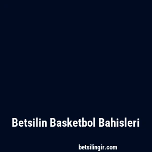 Betsilin Basketbol Bahisleri