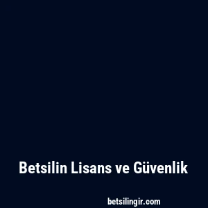 Betsilin Lisans ve Güvenlik